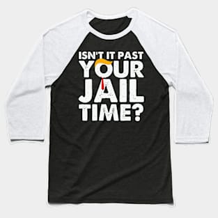 Isn't It Past Your Jail Time Funny Baseball T-Shirt